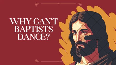 Why Do Baptists Not Dance: Exploring the Intersection of Faith and Movement